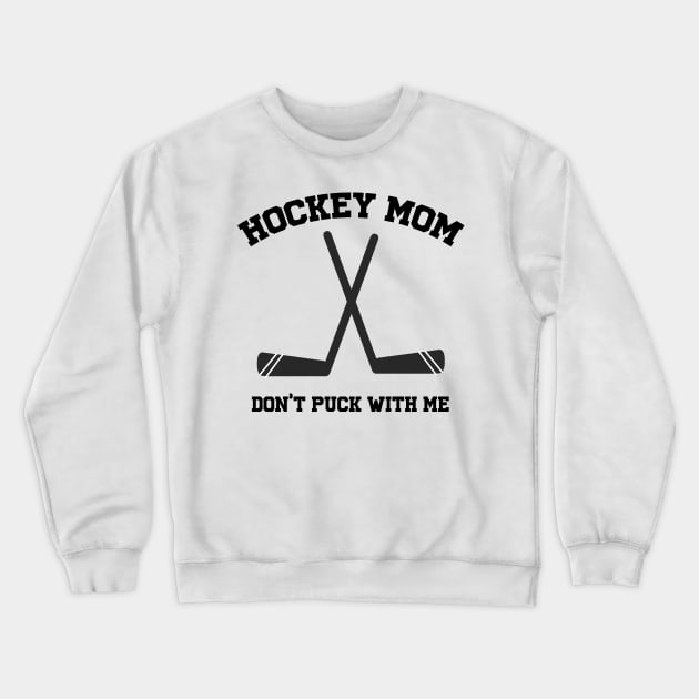 Hockey Mom Don't Puck with me pun sports Crewneck Sweatshirt by kristinedesigns